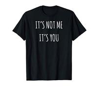 It's Not Me It's You Relationship Maglietta