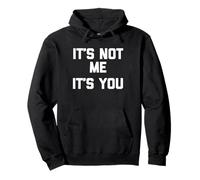 It's Not Me, It's You T-Shirt divertente dire umorismo sarcastico Felpa con Cappuccio