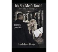 It's Not Men's Fault, How They're Treating Us