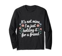 It's Not Mine I'm Just Holding It for A Friend |- Maglia a Manica