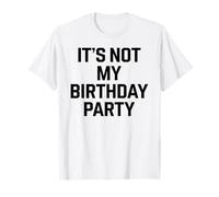It's Not My Birthday White Lie Party Divertente tema sarcastico Maglietta