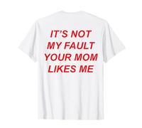 It's Not My Fault Your Mom Likes Me (Disegno sul Retro) Maglietta
