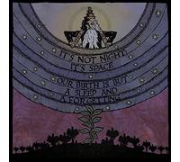 It's Not Night: It's Space - Our Birth Is But a Sleep a Forgetting