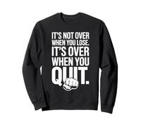 It's Not Over When You Lose Persevera Detto Motivazionale Felpa