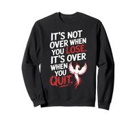 It's Not Over When You Lose Persevera Detto Motivazionale Felpa