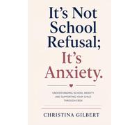 It's Not School Refusal; It's Anxiety: Understanding School Anxiety and Supporting Your Child Through EBSA