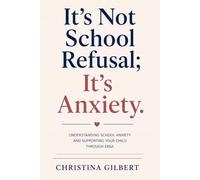 It's Not School Refusal; It's Anxiety: Understanding School Anxiety and Supporting Your Child Through EBSA