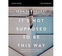 It's Not Supposed to Be This Way: Finding Unexpected Strength When Disappointments Leave You Shattered