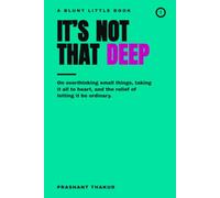 It's Not That Deep: On Overthinking Small Things, Taking It All to Heart, and the Relief of Letting It Be Ordinary