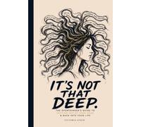 IT'S NOT THAT DEEP.: The Overthinker’s Guide to Getting Out of Your Head & Back Into Your Life