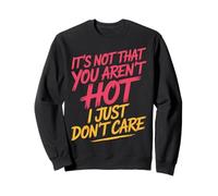 It's Not That You Aren't Hot I Just Don't Care - Felpa