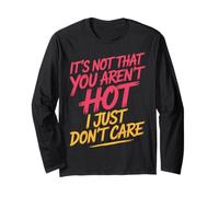 It's Not That You Aren't Hot I Just Don't Care - Maglia a Manica
