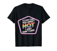 It's Not That You Aren't Hot I Just Don't Care ---- Maglietta