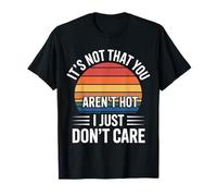 It's Not That You Aren't Hot I Just Don't Care ----- Maglietta