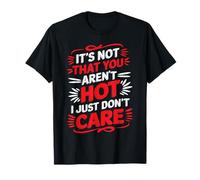 It's Not That You Aren't Hot I Just Don't Care - Maglietta