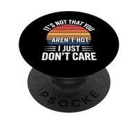 It's Not That You Aren't Hot I Just Don't Care - PopSockets PopGrip Adesivo