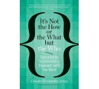It's Not the How or the What but the Who: Succeed by Surrounding Yourself with the Best