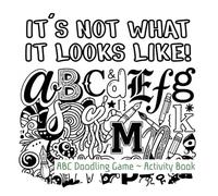 It's Not What It Looks Like! ABC Activity Book: A Creative Alphabet Drawing and Doodling Game for Kids