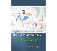 It's Not What You Think: Opening to the Unconscious Through the Martial Arts