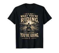 It's Not What You're Riding, It's Where You're Going - Biker Maglietta