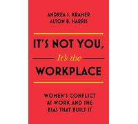 Alton B. Harris Andrea S. Kramer It's Not You, It's the Workplace (Tascabile)