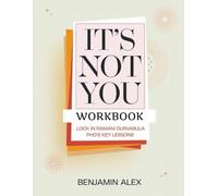 It's Not You Workbook: Lock in Ramani Durasula PHD's Key Lessons