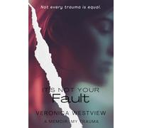 It's Not Your Fault: A Memoir: My Trauma