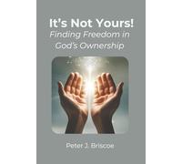 It's Not Yours!: Finding Freedom in God's Ownership