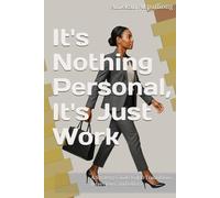 It's Nothing Personal, It's Just Work: A Strategy Guide to Job Transitions, Interviews, and Offers