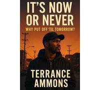 It's Now or Never Why Put Off Till Tomorrow