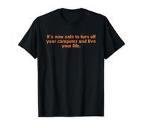 It's Now Safe to Turn off Your Computer And Live Your Life. Maglietta