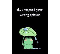 It's Ok I Respect Your Wrong Opinion: Funny Work Gift Notebook Journal for Men and Women