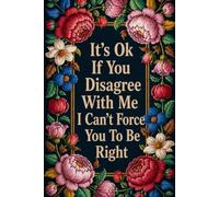 It's Ok If You Disagree With Me I Can't Force You To Be Right: 6 x 9 Blank Lined Notebook Journal - Funny Saying Sarcastic Work Gag Gift for Office Coworkers, Employees, Adults, Boss