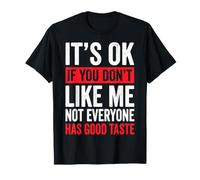 It's Ok If You Don't Like Me Not Everyone Has Good Taste Maglietta