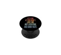 It's Ok If You Don't Like Me Not Everyone Has Good Taste PopSockets PopGrip Adesivo