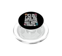 It's Ok If You Don't Like Me Not Everyone Has Good Taste PopSockets PopGrip per MagSafe
