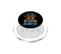 It's Ok If You Don't Like Me Not Everyone Has Good Taste PopSockets PopGrip per MagSafe