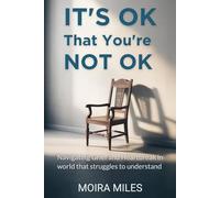 It's OK That You're Not OK: Navigating Grief and Heartbreak in a World That Struggles to Understand