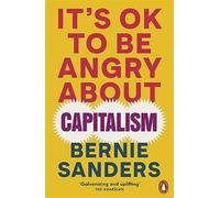 It's OK To Be Angry About Capitalism: Bernie Sanders - Sanders Bernie