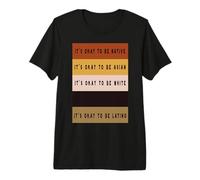 It's Ok to be Native, Asian, White, Black, Latino - Ironic Maglietta Premium