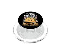 It's Ok To Fall Apart Sometimes Tacos Do And We Love Tacos PopSockets PopGrip per MagSafe