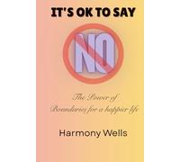 It's OK To Say NO: The Power of Boundaries For A Happier Life