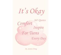 It's Okay: 365 Quotes to Comfort and Inspire Teens Every Day