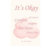 It's Okay: 365 Quotes to Comfort and Inspire Teens Every Day