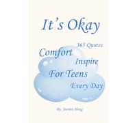 It's Okay: 365 Quotes to Comfort and Inspire Teens Every Day
