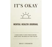 It's Okay: A Guided Journal to Gently Process Emotions, Reduce Stress, and Rebuild Self-Trust Each Day