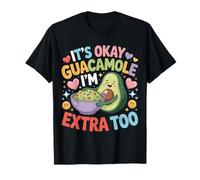 It's Okay Guacamole I'm Extra Too Avocado Food Joke - Maglietta