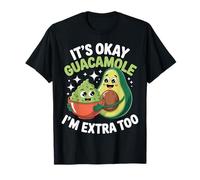 It's Okay Guacamole I'm Extra Too Avocado Food Joke |- Maglietta