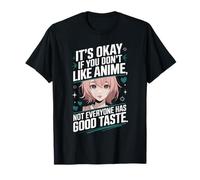 It's Okay If You Don't Like Anime Not Everyone Has Taste Maglietta