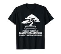 It's Okay If You Don't Like Bonsai Tree Gardening Maglietta